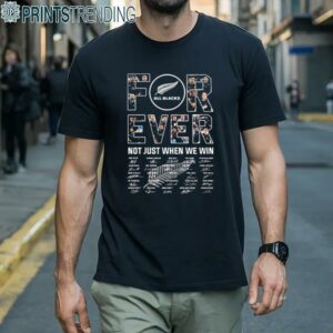 All Blacks Forever Not Just When We Win Signatures t shirt 1 Men Shirts