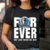 Dallas Mavericks NBA Finals 2024 Forever Fan Not Just When We Win shirt 2 T Shirt