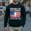 Disabled Veteran Lives Matter Flag American US Vet Military T Shirt 5 Sweatshirt