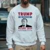 Donald Trump for president before 2024 Shirt 4 sweatshirt