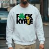 Fuck Kyrie Irving Boston Celtics Champs shirt 4 sweatshirt