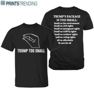Funny Trump Too Small Shirt