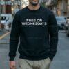 Joe Biden Free On Wednesdays Shirt 5 Sweatshirt