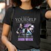 Keanu Reeves Always Be Yourself Unless You Can Be John Wick shirt 2 T Shirt