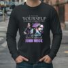Keanu Reeves Always Be Yourself Unless You Can Be John Wick shirt 4 Long Sleeve