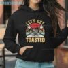 Lets Get Toasted Shirt 3 Hoodie