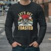 Lets Get Toasted Shirt 4 Long Sleeve