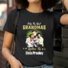 Only The Best Grandmas Listen To Elvis Presley shirt 2 T Shirt