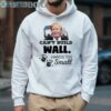 Trump Cant Build Wall Hands Too Small Funny Shirt 4 Hoodie