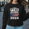 Trump I Have PTSD Shirt Sweatshirt Sweatshirt