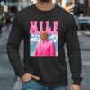 Trump MILF Man I Love Felons 2024 Shirt Long Sleeve Long Sleeve