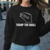 Trump Too Small Shirt 3 Sweatshirt