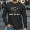 Trump Too Small Shirt 5 Long Sleeve