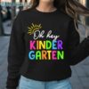 Back To School Oh Hey Kindergarten Shirt Sweatshirt Sweatshirt