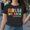 Bruh We Back To School T Shirt 1TShirt TShirt