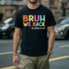 Bruh We Back To School T Shirt 2Men Shirt Men Shirt