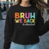 Bruh We Back To School T Shirt Sweatshirt Sweatshirt