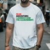 Dear Ancestors I Understand the Assignment TShirt 2 Men Shirt