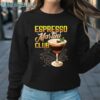 Espresso Martini Club T Shirt Sweatshirt Sweatshirt