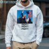 Fight Fight Fight Trump Shirt 4 Hoodie