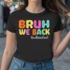 First Day Bruh We Back To School T Shirt 1TShirt TShirt