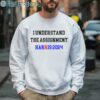 I Understand the Assignment Harris 2024 Vote Blue Positive Election 3 Sweatshirt