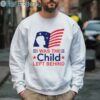 I Was The Child Left Behind Shirt 3 Sweatshirt