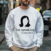 Im Speaking Kamala Harris Shirt 3 Sweatshirt