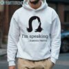 Im Speaking Kamala Harris Shirt 4 Hoodie