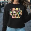 In My Substitute Teacher Era Shirt Sweatshirt Sweatshirt