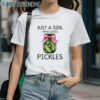 Just A Girl Who Loves Pickles Shirt Pickles Gifts 1 Shirts