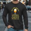 Just Cant Quitz My Aperol Spritz Cocktail Shirt Long Sleeve Long Sleeve