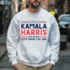 Kamala Harris Lets Finish The Job 2024 Shirt 3 Sweatshirt