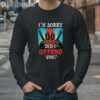 Marvel Deadpool Im Sorry did I Offend You Shirt 4 Long Sleeve