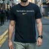 Nike You Break It You Own It Shirt 1 Men Shirts