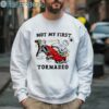 Not My First Tornado Shirt 3 Sweatshirt