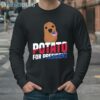 Potato For President Shirt 4 Long Sleeve