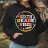 Sixth Grade Vibes Shirt Back To School Gifts Hoodie Hoodie