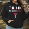 TRID The Reason I Drink Shirt Hoodie Hoodie