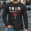 TRID The Reason I Drink Shirt Long Sleeve Long Sleeve