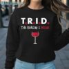 TRID The Reason I Drink Shirt Sweatshirt Sweatshirt