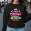 This Princess Is Going To Kindergarten Girl Back To School T Shirt Sweatshirt Sweatshirt