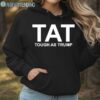 Trump America Tough TAT Tough As Trump Shirt Hoodie Hoodie