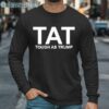 Trump America Tough TAT Tough As Trump Shirt Long Sleeve Long Sleeve