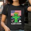 Trump Let's Make America Alien Again Presidential Candidate Shirt 2 T Shirt