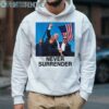 Trump Never Surrender Shirt 4 Hoodie