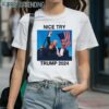 Trump Nice Try Trump Assassination 2024 Shirt 1 Shirts