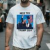 Trump Nice Try Trump Assassination 2024 Shirt 2 Men Shirt