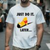 Winnie Pooh Just Do It Later Nike Shirt 2 Men Shirt