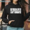 Been Thuggin All My Life I Aint Romantic Shirt 3 Hoodie